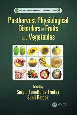 Postharvest Physiological Disorders in Fruits and Vegetables - Tonetto de Freitas, Sergio (Editor), and Pareek, Sunil (Editor)