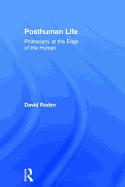 Posthuman Life: Philosophy at the Edge of the Human