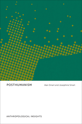 Posthumanism: Anthropological Insights - Smart, Alan, and Smart, Josephine
