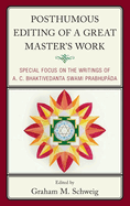 Posthumous Editing of a Great Master's Work: Special Focus on the Writings of A. C. Bhaktivedanta Swami Prabhup da