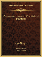 Posthumous Humanity or a Study of Phantoms
