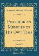 Posthumous Memoirs of His Own Time, Vol. 1 of 3 (Classic Reprint)