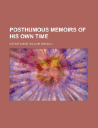 Posthumous Memoirs of His Own Time; Volume 1