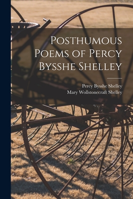 Posthumous Poems of Percy Bysshe Shelley - Shelley, Percy Bysshe 1792-1822, and Shelley, Mary Wollstonecraft 1797-1851
