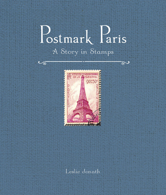 Postmark Paris: A Story in Stamps - Jonath, Leslie