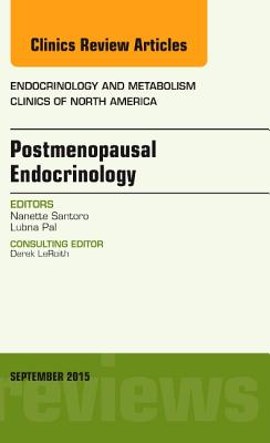 Postmenopausal Endocrinology, an Issue of Endocrinology and Metabolism Clinics of North America: Volume 44-3 - Santoro, Nanette, M.D.