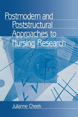 Postmodern and Poststructural Approaches to Nursing Research - Cheek, Julianne, Dr.