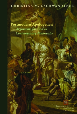 Postmodern Apologetics?: Arguments for God in Contemporary Philosophy - Gschwandtner, Christina M
