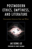 Postmodern Ethics, Emptiness, and Literature: Encounters between East and West