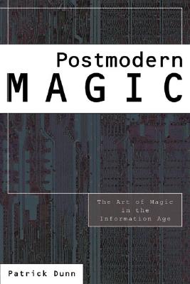 Postmodern Magic: The Art of Magic in the Information Age - Dunn, Patrick