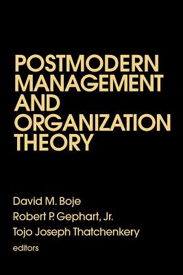 Postmodern Management and Organization Theory - Boje, David (Editor), and Gephart, Robert P (Editor), and Thatchenkery, Tojo Joseph (Editor)