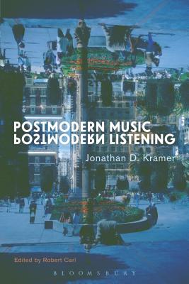 Postmodern Music, Postmodern Listening - Kramer, Jonathan D, and Carl, Robert (Editor)