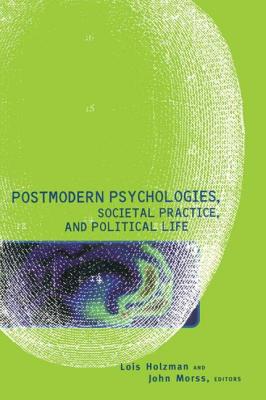 Postmodern Psychologies, Societal Practice, and Political Life - Holzman, Lois (Editor), and Morss, John (Editor)