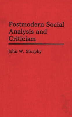 Postmodern Social Analysis and Criticism - Murphy, John W, Professor