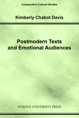 Postmodern Texts and Emotional Audiences: Identity and the Politics of Feeling - Davis, Kimberly Chabot