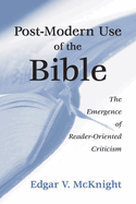 Postmodern Use of the Bible: The Emergence of Reader-Oriented Criticism