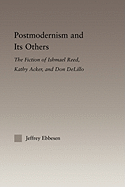 Postmodernism and its Others: The Fiction of Ishmael Reed, Kathy Acker, and Don DeLillo