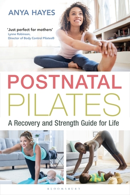 Postnatal Pilates: A Recovery and Strength Guide for Life - Hayes, Anya