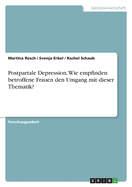 Postpartale Depression. Wie empfinden betroffene Frauen den Umgang mit dieser Thematik?