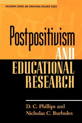 Postpositivism and Educational Research - Phillips, D C, and Burbules, Nicholas C