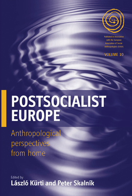Postsocialist Europe: Anthropological Perspectives from Home - Krti, Lszl (Editor), and Skalnk, Peter (Editor)