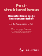 Poststrukturalismus: Herausforderung an Die Literaturwissenschaft. Dfg-Symposion 1995