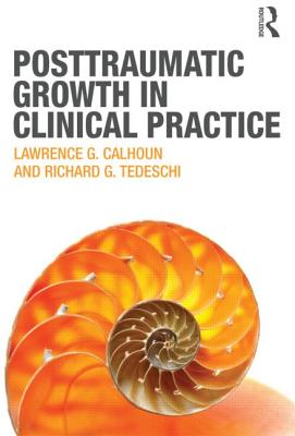 Posttraumatic Growth in Clinical Practice - Calhoun, Lawrence G., and Tedeschi, Richard G.