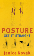 Posture, Get it Straight - Novak, Janice