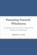 Posturing Towards Wholeness: Our Radical Way Forward to Living Well as Healthcare Professionals