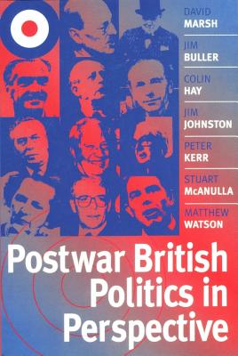 Postwar British Politics in Perspective: Critical Dialogues - Marsh, David, and Buller, Jim, and Hay, Colin