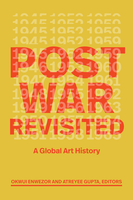 Postwar Revisited: A Global Art History - Enwezor, Okwui (Editor), and Gupta, Atreyee (Editor)