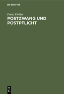 Postzwang Und Postpflicht: Ein Beitrag Zur Volkswirtschaftslehre