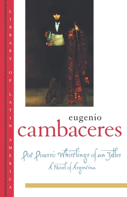 Pot Pourri: Whistlings of an Idler - Cambaceres, Eugenio, and Ludmer, Josefina (Editor), and Dillman, Lisa