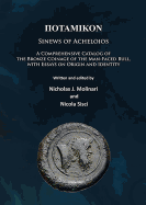Potamikon: Sinews of Acheloios: A Comprehensive Catalog of the Bronze Coinage of the Man-Faced Bull, with Essays on Origin and Identity