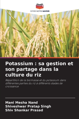 Potassium: sa gestion et son partage dans la culture du riz - Nand, Mani Mesha, and Singh, Shiveshwar Pratap, and Prasad, Shiv Shankar