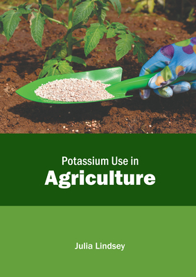 Potassium Use in Agriculture - Lindsey, Julia (Editor)