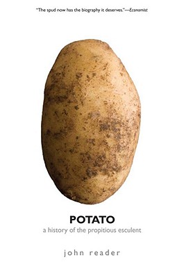Potato: A History of the Propitious Esculent - Reader, John