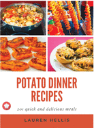 Potato Dinner Recipes: 201 quick and delicious meals