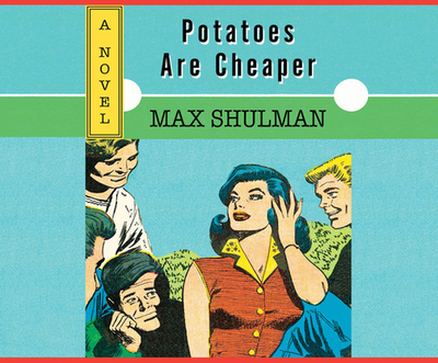 Potatoes are cheaper. - - Shulman, Max