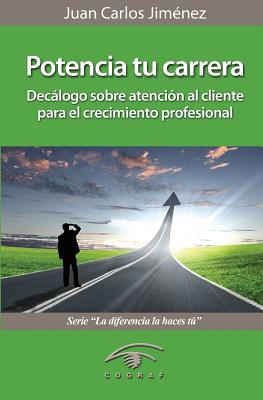 Potencia Tu Carrera: Decalogo Sobre Atencion Al Cliente Para El Crecimiento Profesional - Jimenez, Juan Carlos