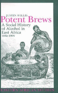 Potent Brews: A Social History of Alcohol in East Africa, 1850-1999
