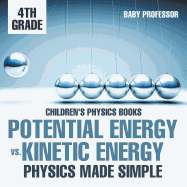 Potential Energy vs. Kinetic Energy - Physics Made Simple - 4th Grade Children's Physics Books