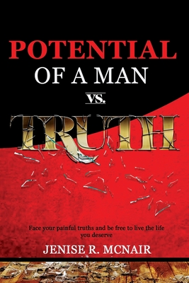 Potential of a Man vs. Truth: Face your painful truths and be free to live the life you deserve - McNair, Jenise R