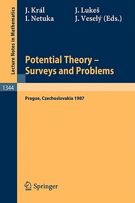 Potential Theory, Surveys and Problems: Proceedings of a Conference Held in Prague, July 19-24, 1987 - Kral, Josef, Dr. (Editor), and Lukes, Jaroslav (Editor), and Netuka, Ivan (Editor)