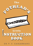 Potheads Little Instruction Book