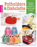 Potholders & Dishcloths: Creative Kitchen Projects are Fun to Make & Give!