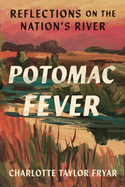 Potomac Fever: Reflections on the Nation's River