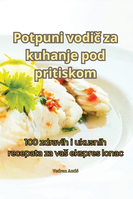 Potpuni vodi  za kuhanje pod pritiskom - Vedran Antic