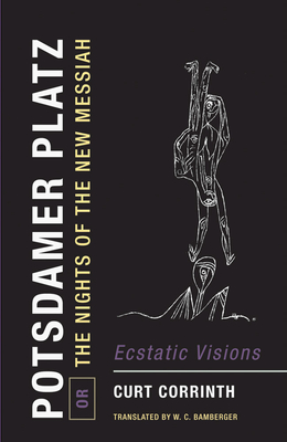 Potsdamer Platz, Or, the Nights of the New Messiah: Ecstatic Visions - Corrinth, Curt, and Bamberger, W C (Introduction by)