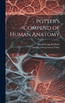 Potter's Compend of Human Anatomy - Potter, Samuel Otway Lewis, and Metheny, David Gregg